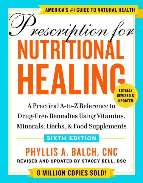 Prescription for Nutritional Healing, Sixth Edition: A Practical A-to-Z Reference to Drug-Free Remedies Using Vitamins, Minerals, Herbs, & Food Supplements - FULL INSTANT DOWNLOAD | PDF DOCX EPUB
