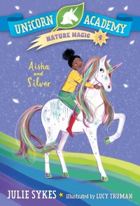 Cover image: Unicorn Academy Nature Magic #4: Aisha and Silver 9780593426784