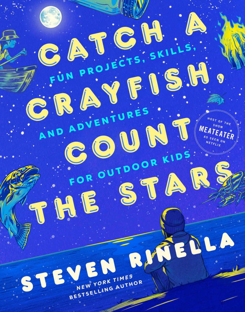 Catch a Crayfish, Count the Stars Fun Projects, Skills, and Adventures for Outdoor Kids