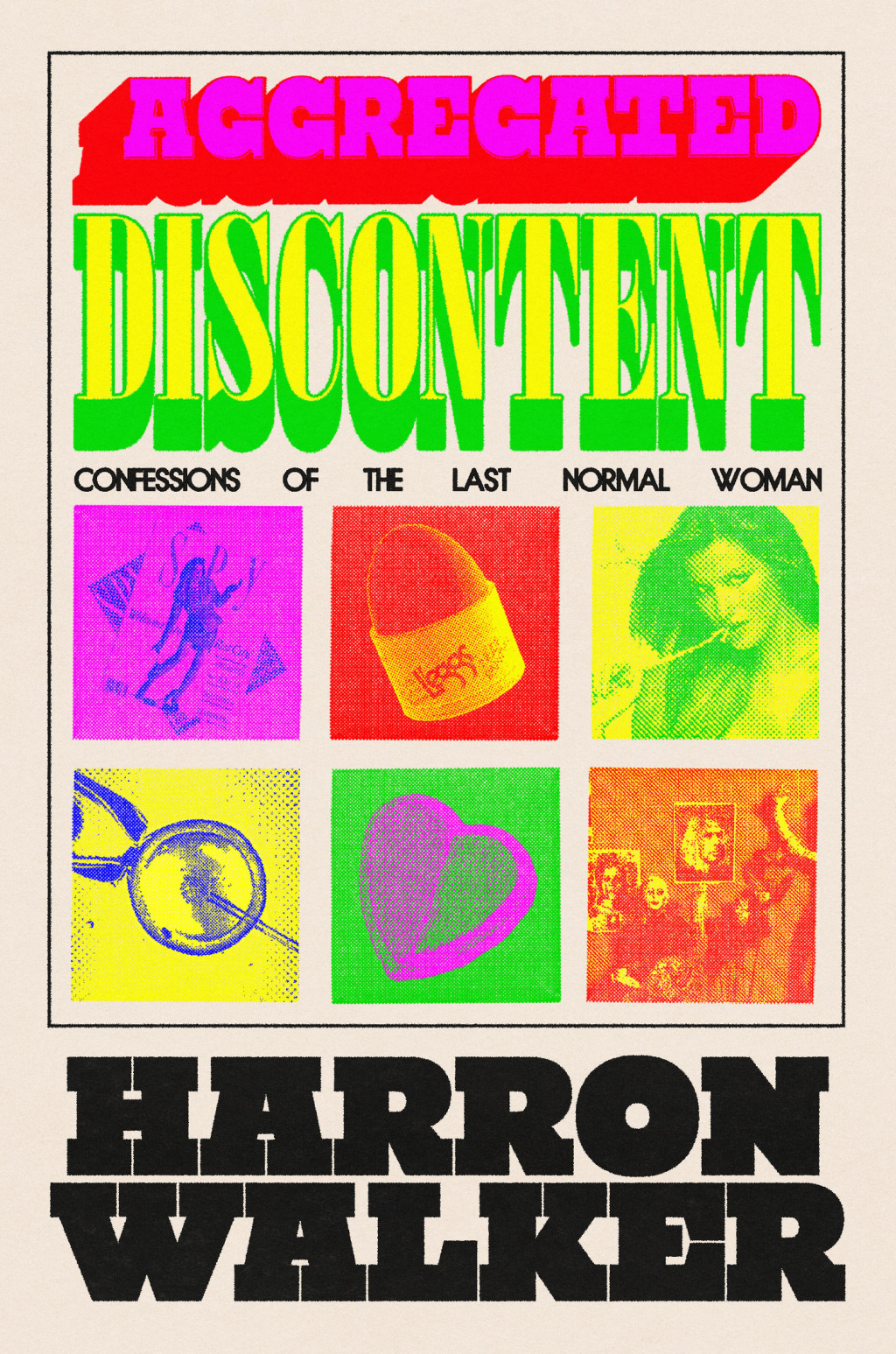 Aggregated Discontent Confessions of the Last Normal Woman
