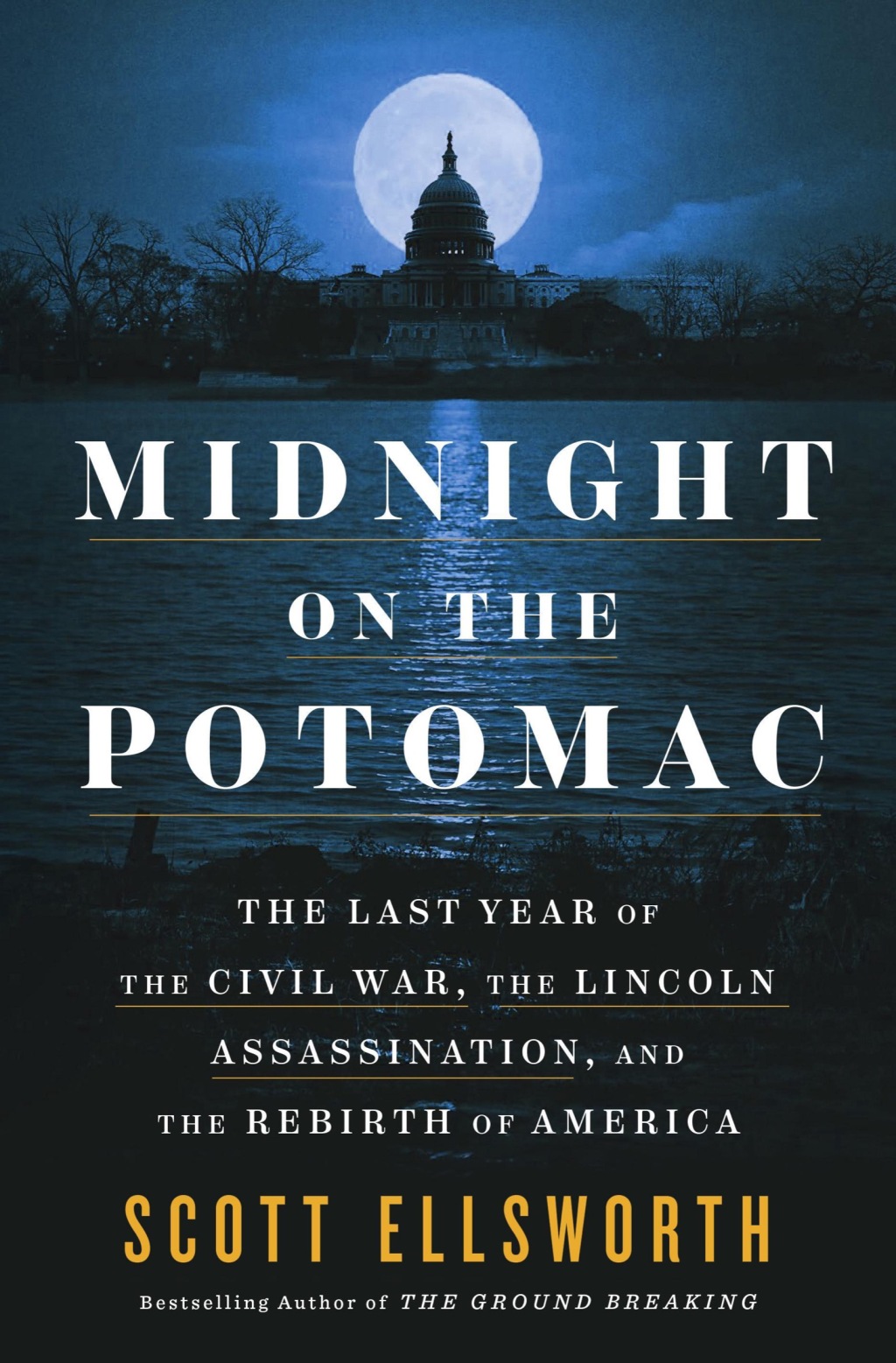 Midnight on the Potomac The Last Year of the Civil War, the Lincoln Assassination, and the Rebirth of America