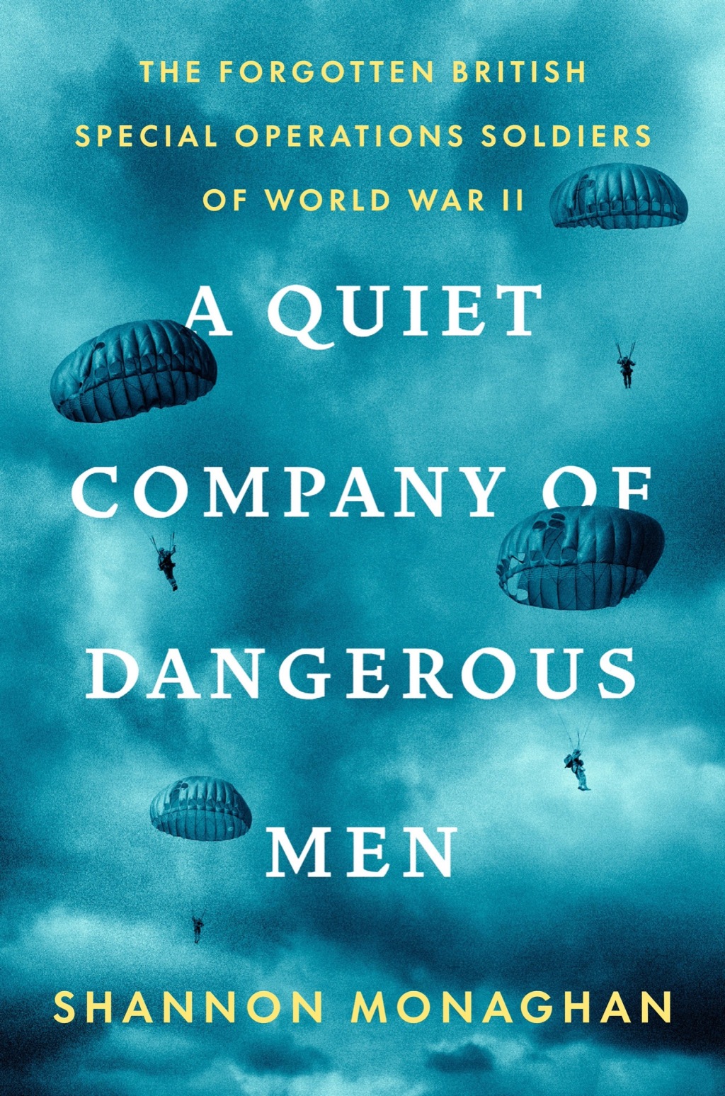 A Quiet Company of Dangerous Men The Forgotten British Special Operations Soldiers of World War II