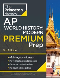 Cover image: Princeton Review AP World History: Modern Premium Prep, 5th Edition 5th edition 9780593517338