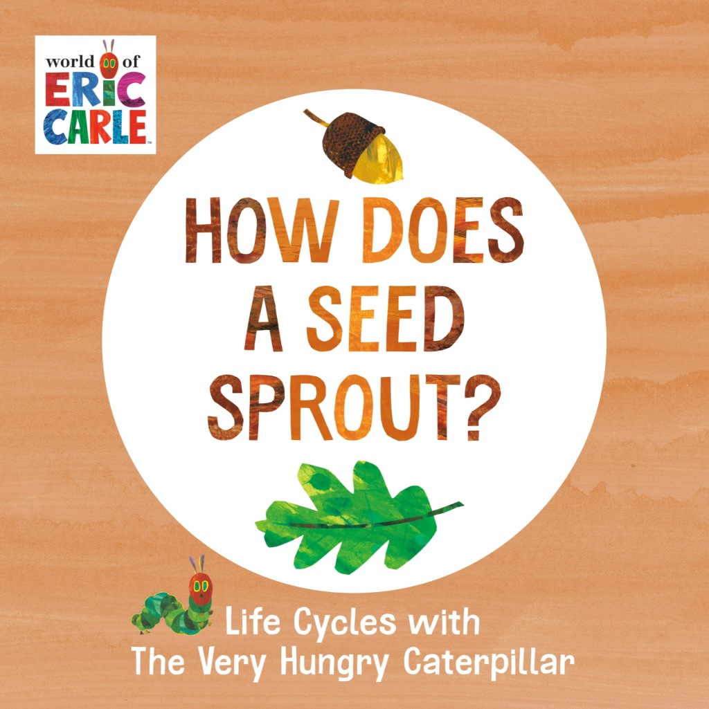How Does a Seed Sprout? Life Cycles with The Very Hungry Caterpillar