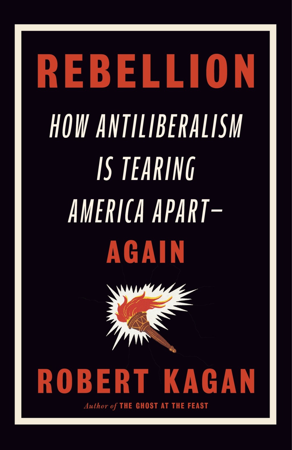 Rebellion How Antiliberalism Is Tearing America Apart–Again