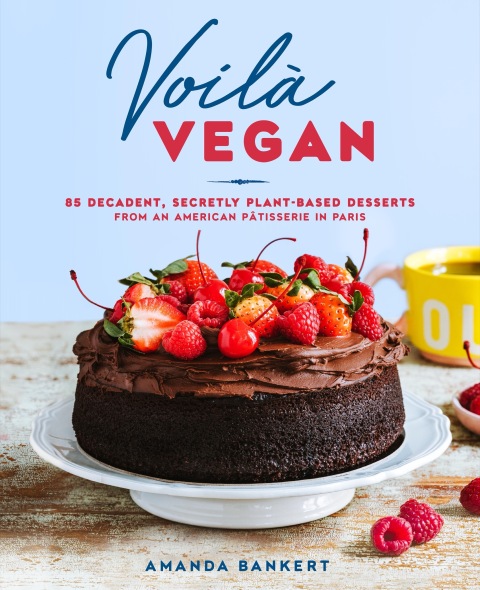 Voilà Vegan: 85 Decadent, Secretly Plant-Based Desserts from an American Pâtisserie in Paris - FULL INSTANT DOWNLOAD | PDF DOCX EPUB