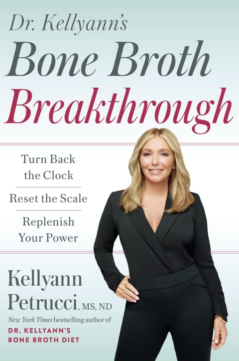Dr. Kellyann's Bone Broth Breakthrough: Turn Back the Clock, Reset the Scale, Replenish Your Power - FULL INSTANT DOWNLOAD | PDF DOCX EPUB