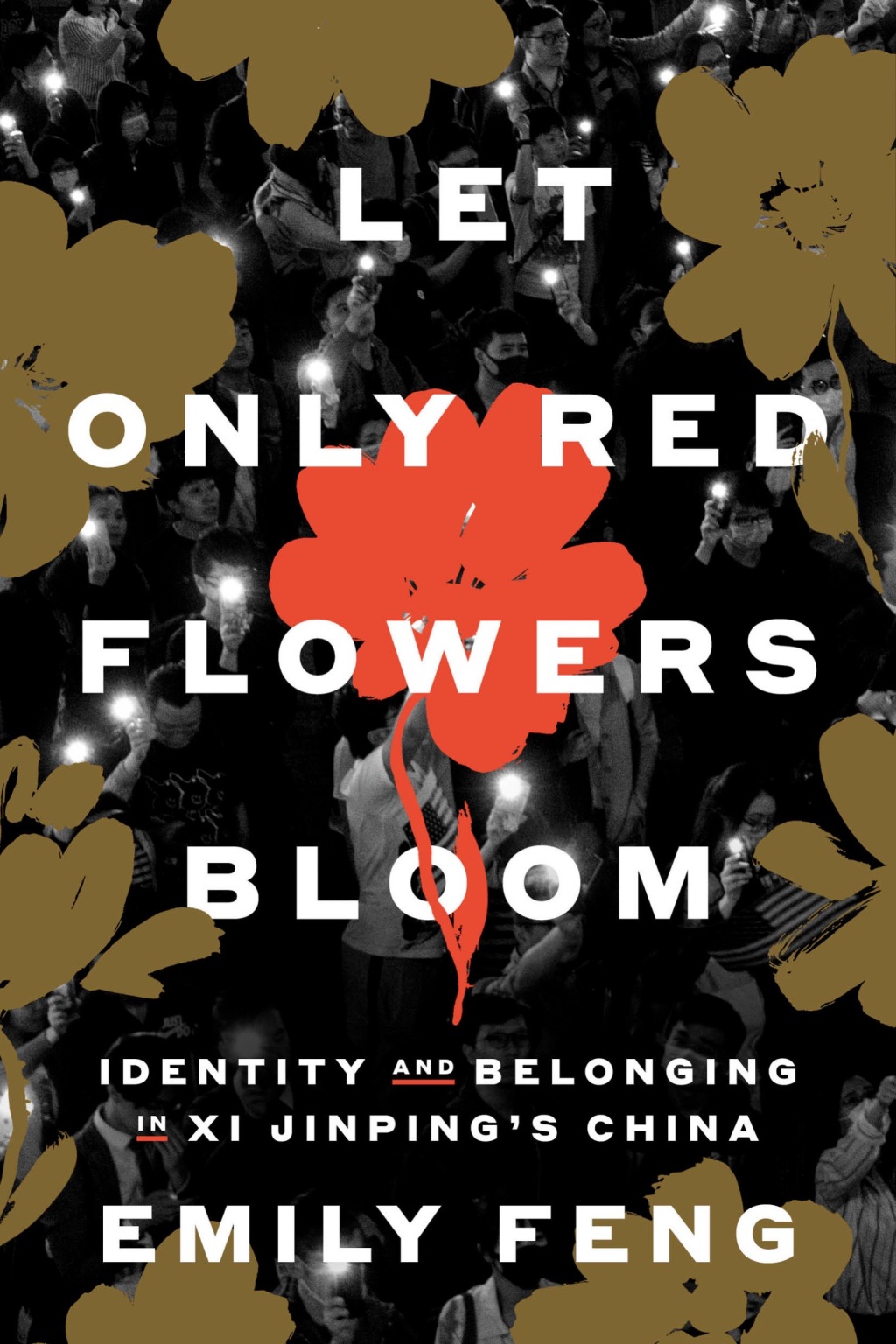 Let Only Red Flowers Bloom Identity and Belonging in Xi Jinping’s China