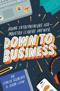 Cover image: Down to Business: 51 Industry Leaders Share Practical Advice on How to Become a Young Entrepreneur 9780593651599