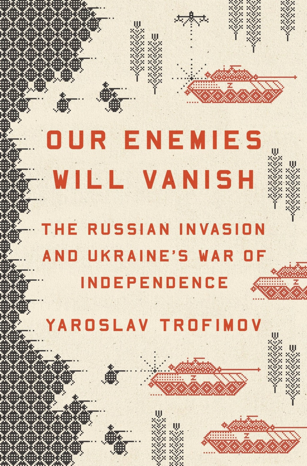 Our Enemies Will Vanish The Russian Invasion and Ukraine’s War of Independence