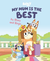 Cover image: My Mum Is the Best by Bluey and Bingo 9780593519660