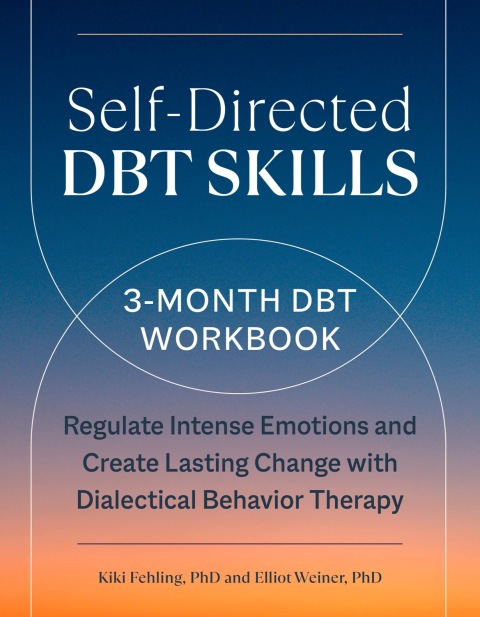 Self-Directed DBT Skills: A 3-Month DBT Workbook to Regulate Intense Emotions and Create Lasting Change with Dialectical Behavior Therapy - FULL INSTANT DOWNLOAD | PDF DOCX EPUB