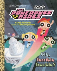 Cover image: Big, Terrible Trouble? (The Powerpuff Girls) 9780593710005
