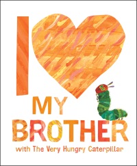 Cover image: I Love My Brother with The Very Hungry Caterpillar 9780593662069