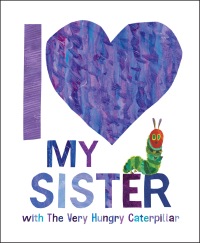 Cover image: I Love My Sister with The Very Hungry Caterpillar 9780593662076