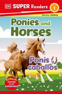 Cover image: DK Super Readers Level 1 Bilingual Ponies and Horses – Ponis y caballos 9780744083781