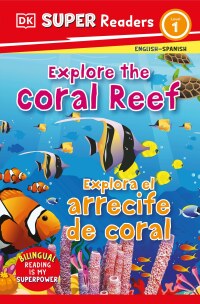 Cover image: DK Super Readers Level 1 Bilingual Explore the Coral Reef – Explora el arrecife de coral 9780744083804