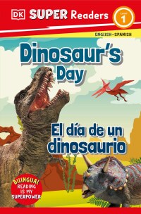 Cover image: DK Super Readers Level 1 Bilingual Dinosaur’s Day – El día de un dinosaurio 9780744083828