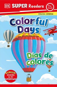 Cover image: DK Super Readers Pre-Level Bilingual Colorful Days – Días de colores 9780744083767