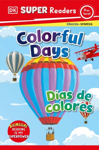 Cover image: DK Super Readers Pre-Level English-Spanish Bilingual Colorful Days â€“ Dias de colores 9780744083767