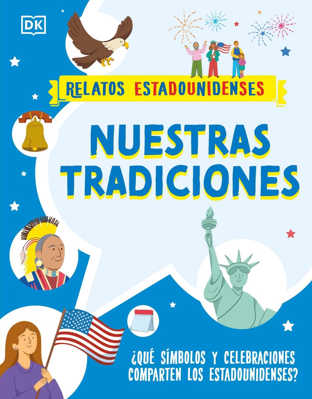 Nuestras tradiciones (Our Traditions) Â¿QuÃ© sÃ­mbolos y celebraciones comparten los estadounidenses?