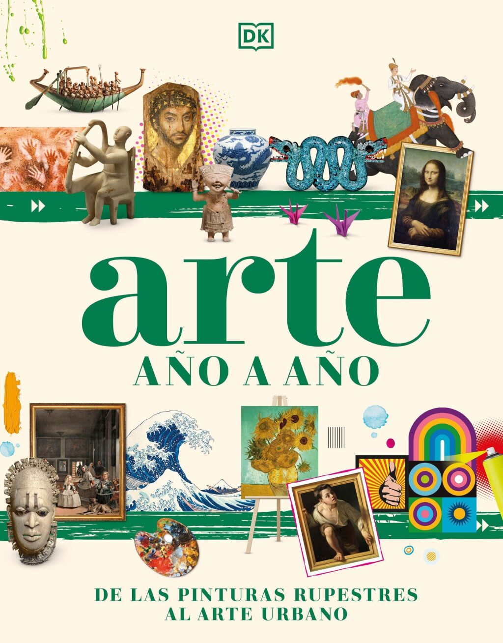 Arte ano a ano (Art Year by Year) De las pinturas rupestres al arte urbano