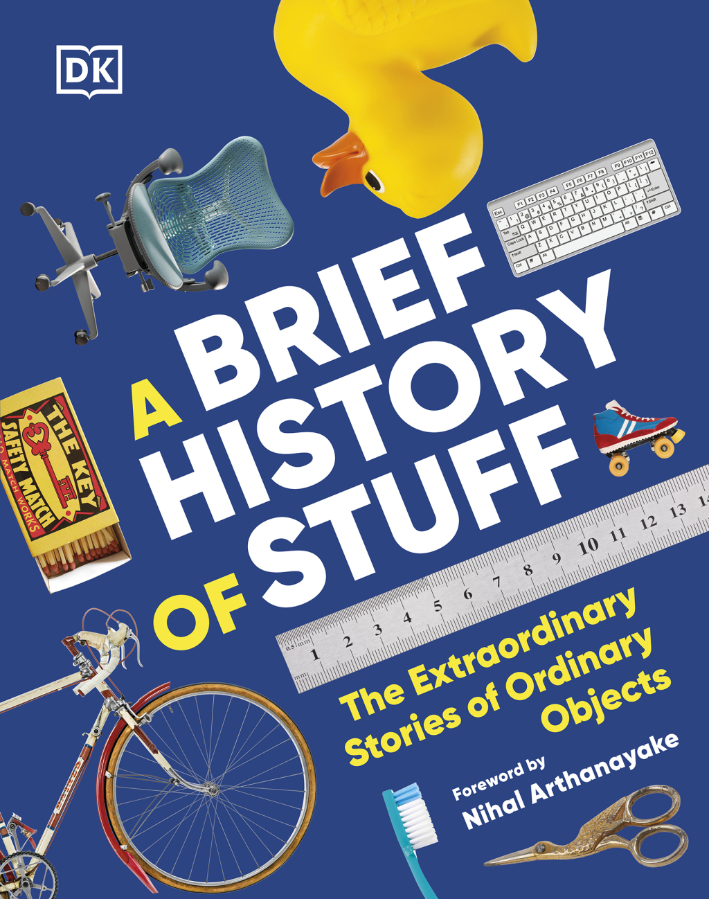A Brief History of Stuff The Extraordinary Stories of Ordinary Objects