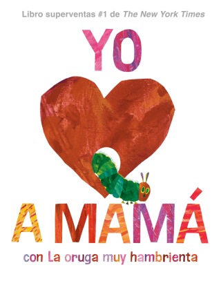Cover image: Yo amo a Mamá, con La oruga muy hambrienta (I Love Mom with The Very Hungry Caterpillar Spanish Edition) 9780593888148