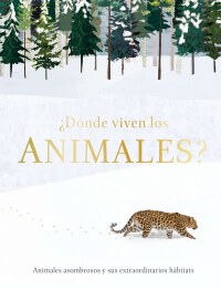 Cover image: ¿Dónde viven los animales? (Through the Animal Kingdom) 9781465497635