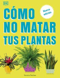 Cover image: Cómo no matar tus plantas (How Not to Kill Your Houseplant) 9780744093865