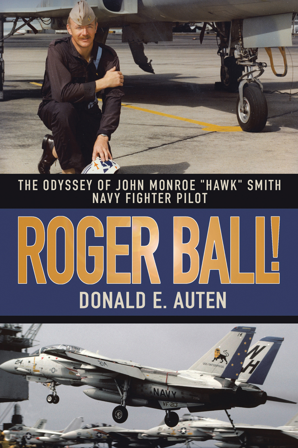 Roger Ball! The Odyssey of John Monroe “Hawk” Smith Navy Fighter Pilot