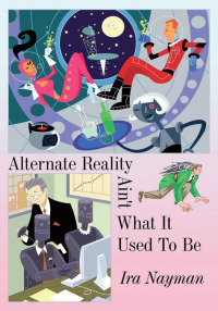 Cover image: Alternate Reality Ain't What It Used to Be 9780595521425