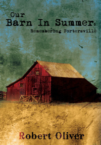 Cover image: Our Barn in Summer:  Remembering Portersville 9780595521616