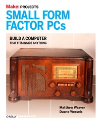 صورة الغلاف: Make Projects: Small Form Factor PCs 1st edition 9780596520762