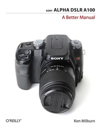 صورة الغلاف: Sony Alpha DSLR A100: A Better Manual 1st edition 9780596559281