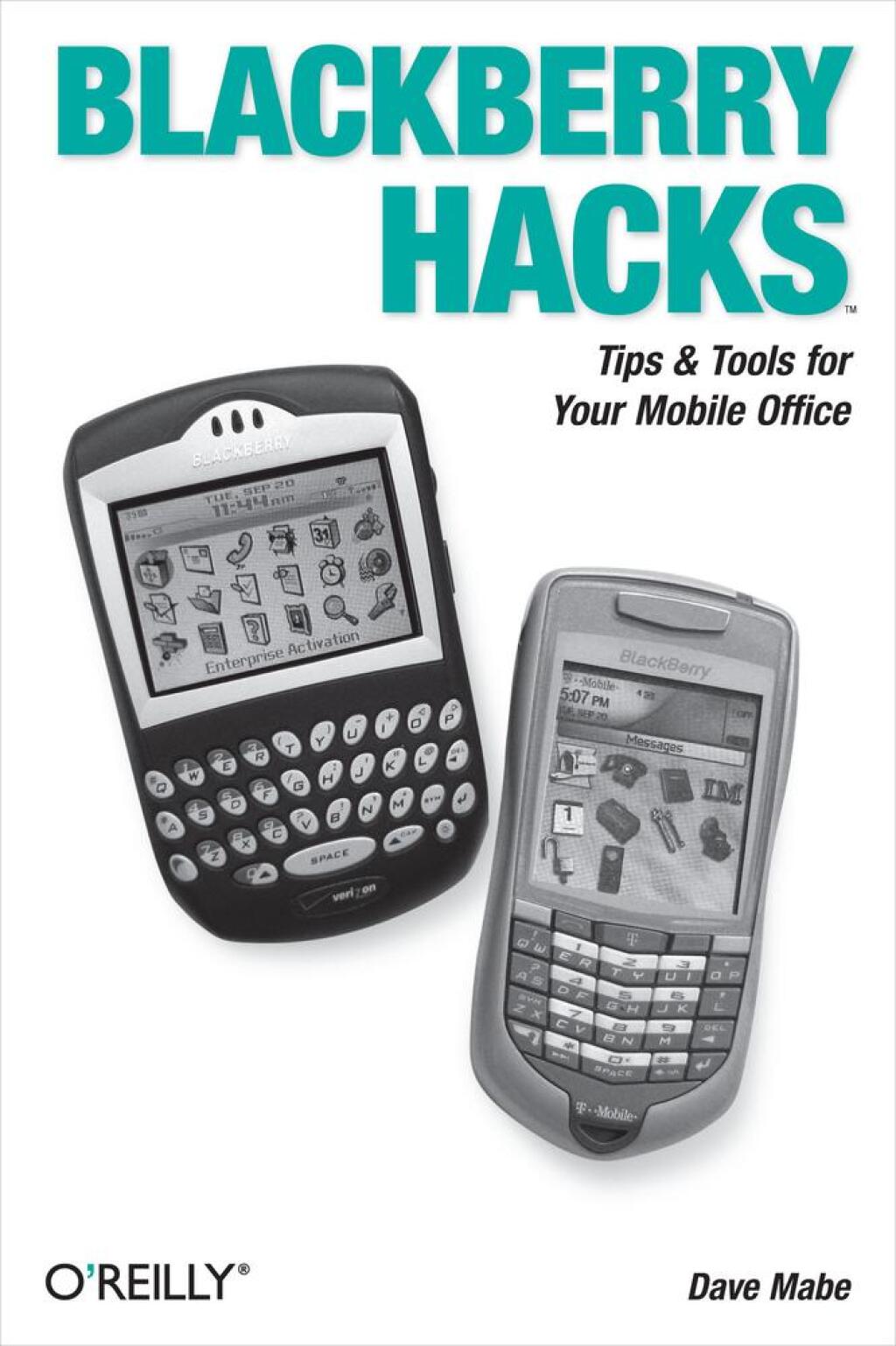 BlackBerry Hacks Tips & Tools for Your Mobile Office 1st Edition