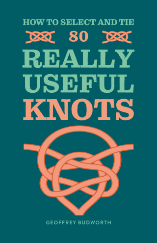 Cover image: How to Select and Tie 80 Really Useful Knots 9780600638407