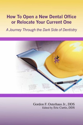 Cover image: How To Open a New Dental Office or Relocate Your Current One: A Journey Through the Dark Side of Dentistry 1st edition 9780615695822
