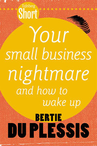 صورة الغلاف: Tafelberg Short: Your Small Business Nightmare 1st edition 9780624057123