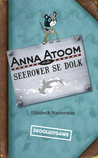 Immagine di copertina: Anna Atoom en die seerower se dolk (skooluitgawe) 1st edition 9780624057482
