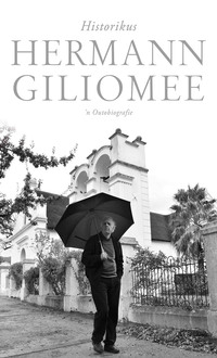 Cover image: Hermann Giliomee: Historikus -- 'n Outobiografie 1st edition 9780624066835