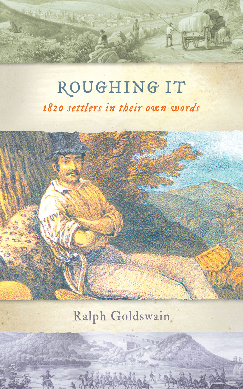 Roughing It 1820 Settlers in Their Own Words 1st Edition