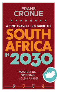 صورة الغلاف: A Time Traveller's Guide to South Africa in 2030 1st edition 9780624080589