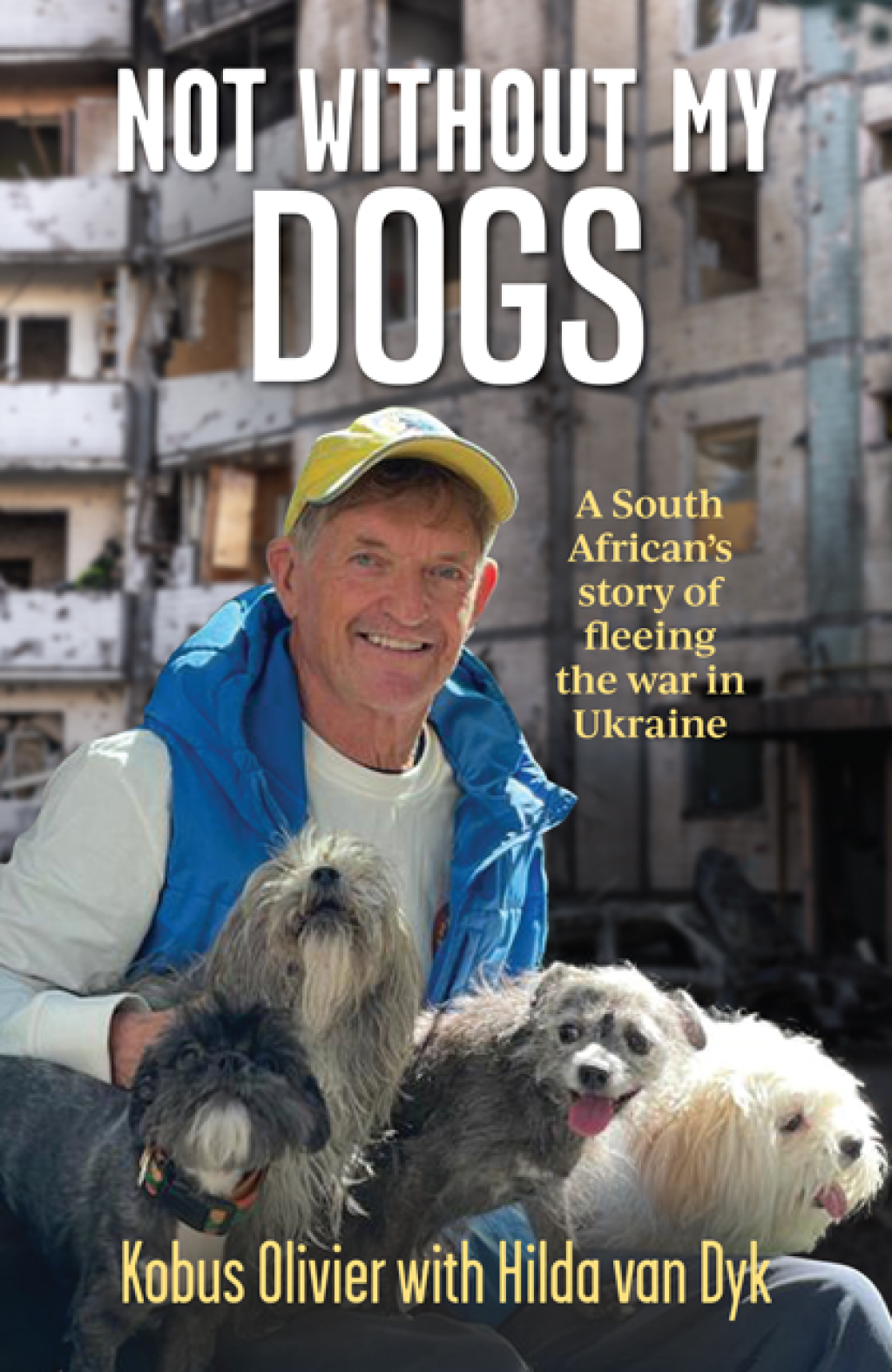 Not without my dogs A South African’s tale of fleeing Ukraine 1st Edition