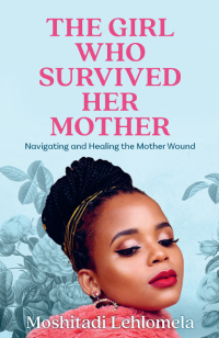 Cover image: The Girl Who Survived Her Mother 1st edition 9780624094081