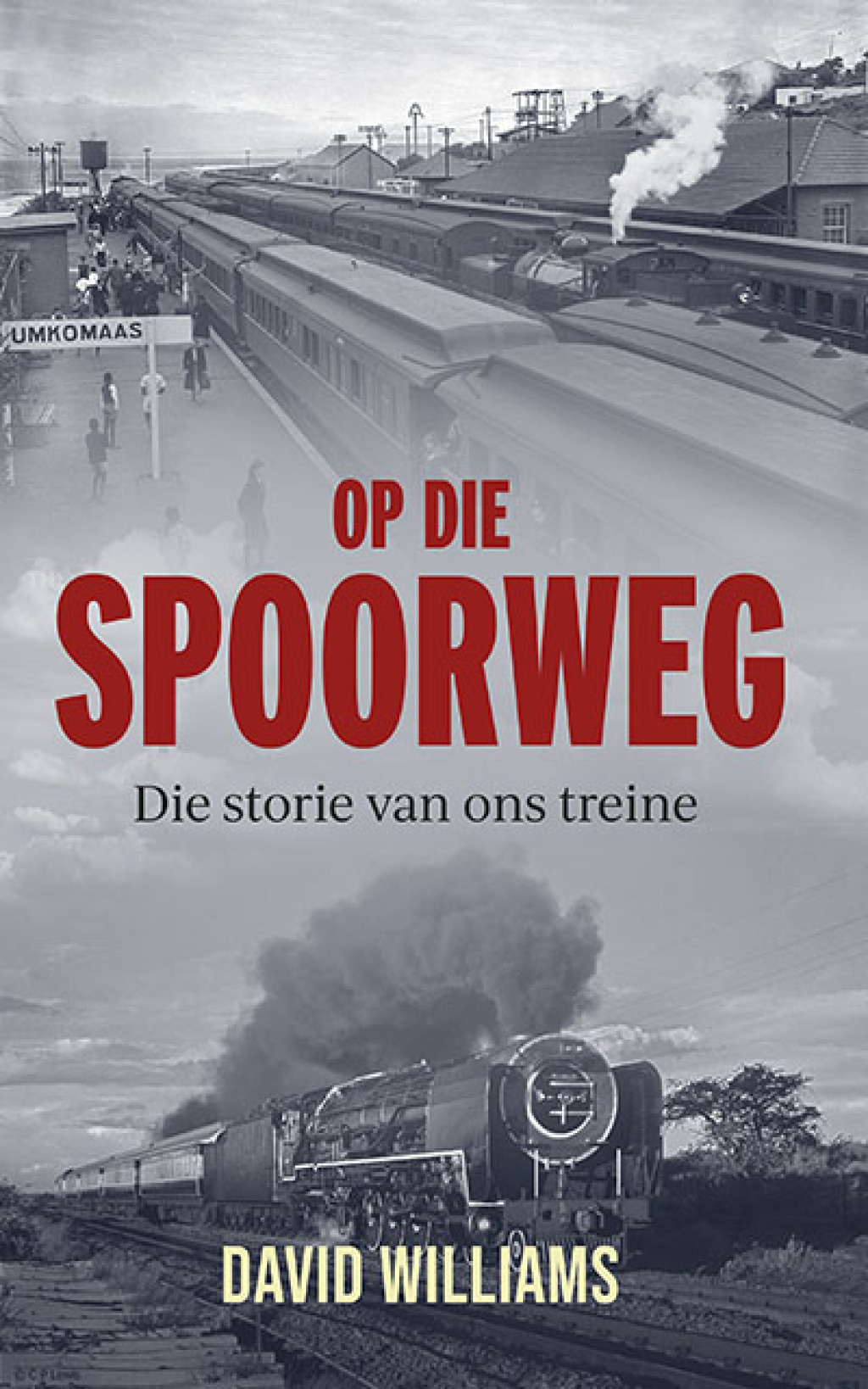Op die Spoorweg Die storie van ons treine 1st Edition