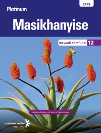 Cover image: Platinum Masikhanyise (IsiXhosa HL) Grade 12 Learner's Book 1st edition 9780636140455