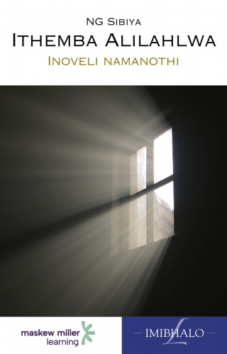 Cover image: Ithemba Alilahlwa (IsiZulu Home Language Grade 7: Novel) 1st edition 9780636144682