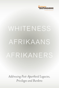 صورة الغلاف: Whiteness Afrikaans Afrikaners: Addressing Post-Apartheid Legacies, Privileges and Burdens 9780639923819