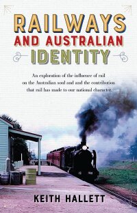 Cover image: Railways and Australian Identity 9780648697053